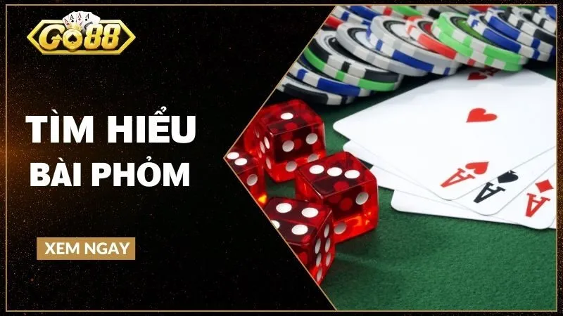 Phỏm là gì? Luật chơi và chiến thuật quan trọng quyết định thắng thua