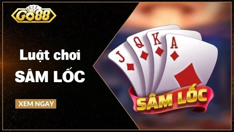 Cách chơi Sâm lốc - chi tiết hướng dẫn cho người mới