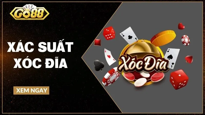Xác suất xóc đĩa - Hiểu đúng bản chất và tâm lý người chơi