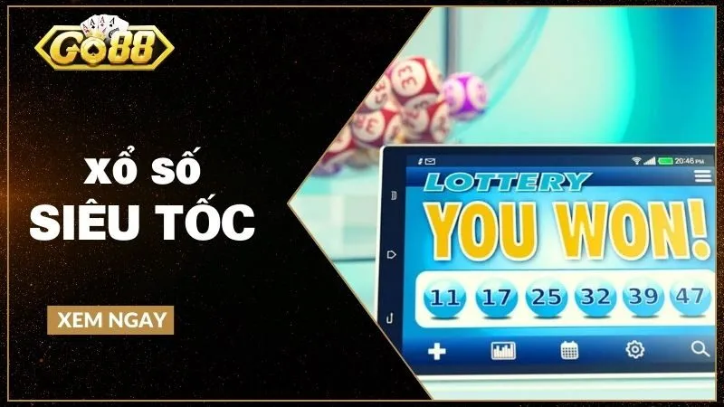 Xổ số siêu tốc - Trải nghiệm quay nhanh, kết quả tức thì